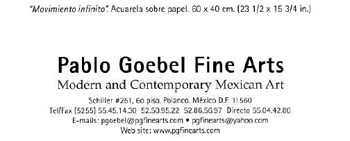 Pablo Goebel Fine Arts Modern and Contemporary Mexican Art Schiller 251,piso 6, Polanco. Mexico D.F. Tel (5255) 55.45.14.30 52.50.95.22 52.86.56.97 Direct0 55.04.42.80 pgoebel@pgfinearts.com pgfinearts@yahoo.com www.pgfinearts.com